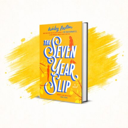 The Seven Year Slip by Ashley Poston